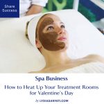 How to Heat Up Your Treatment Rooms for Valentine’s Day