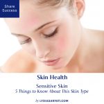 Sensitive Skin: 5 Things to Know About This Skin Type