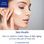 Aging Skin: How to Address Visible Signs of Aging Skin at Every Decade