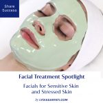 Facial Treatment Spotlight: Facials for Sensitive Skin and Stressed Skin